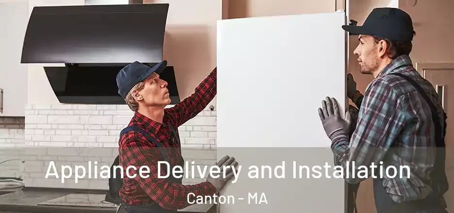  Appliance Delivery and Installation Canton - MA