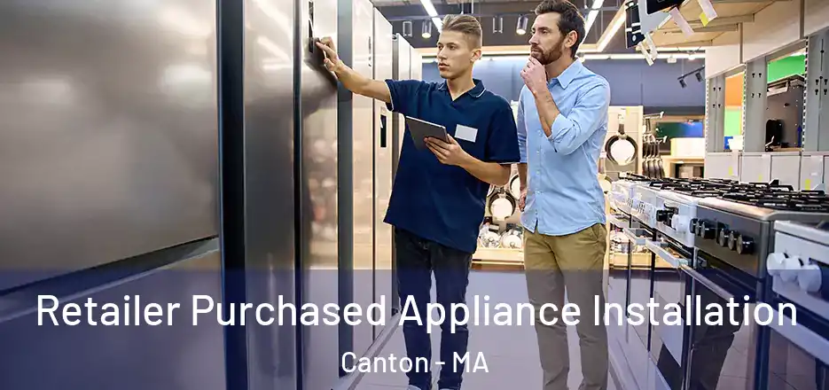  Retailer Purchased Appliance Installation Canton - MA
